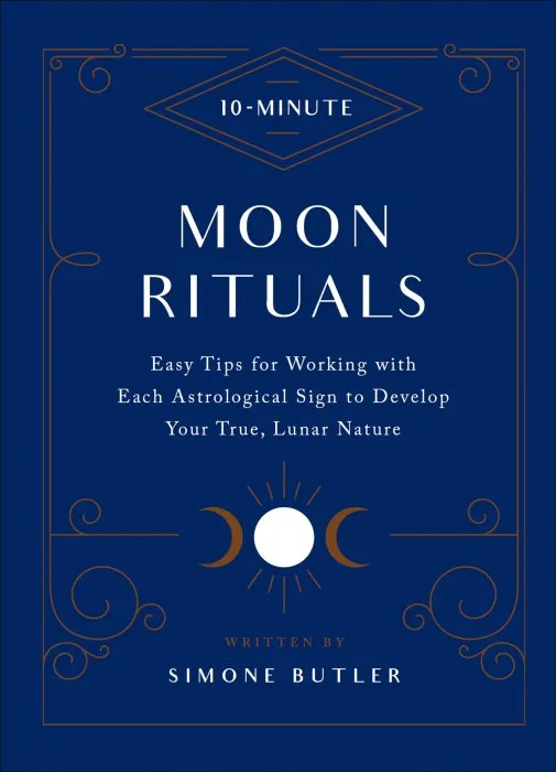 10-Minute Moon Rituals: Easy Tips for Working with Each Astrological Sign to Develop Your True, Lunar Nature (10 Minute)