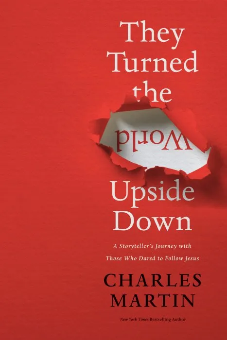 They Turned the World Upside Down: A Storyteller's Journey with Those Who Dared to Follow Jesus