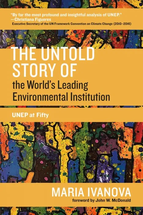 The Untold Story of the Worlds Leading Environmental Institution: UNEP at Fifty (One Planet)