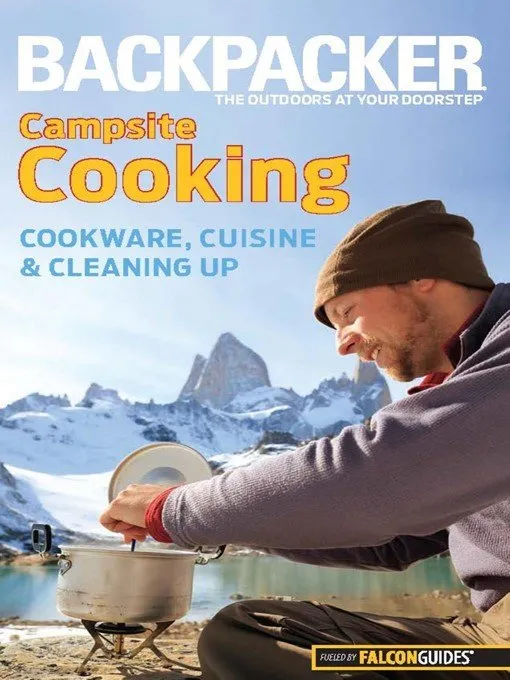 Backpacker Magazine's Campsite Cooking: Cookware, Cuisine, And Cleaning Up