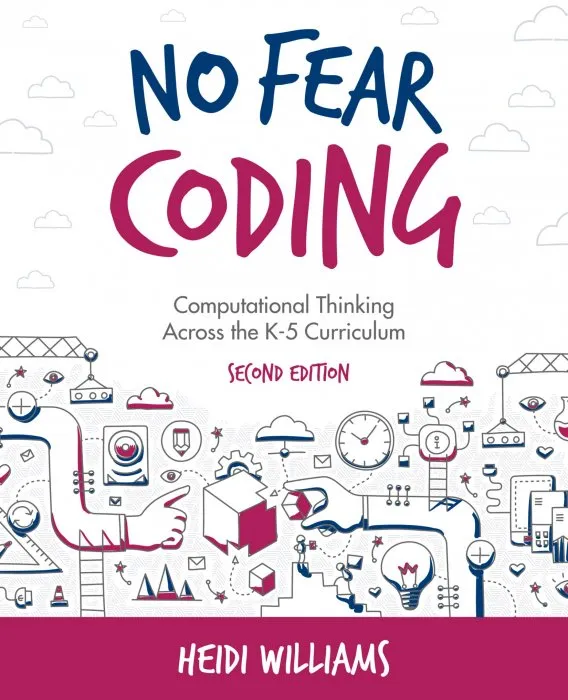No Fear Coding: Computational Thinking Across the K-5 Curriculum, 2nd Edition