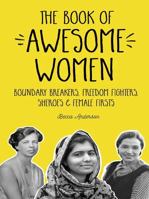 The Book of Awesome Women: Boundary Breakers, Freedom Fighters, Sheroes & Female Firsts
