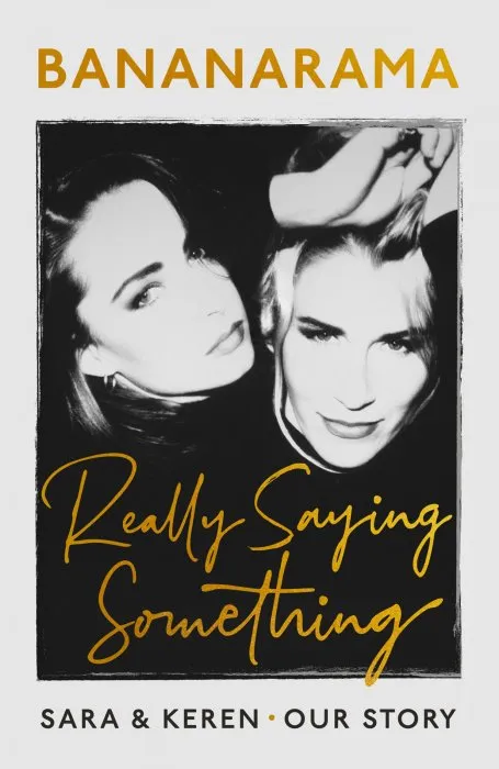 Really Saying Something: Sara & Keren – Our Bananarama Story