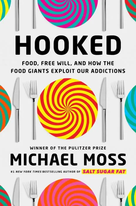 Hooked: Food, Free Will, and How the Food Giants Exploit Our Addictions