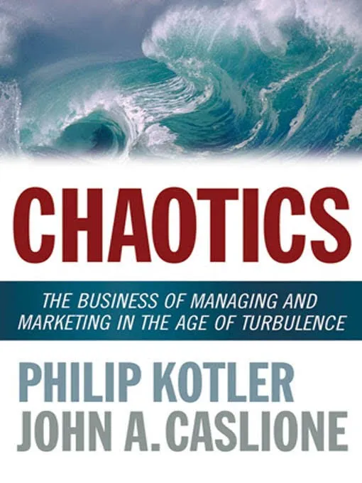 Chaotics: The Business of Managing and Marketing in the Age of Turbulence
