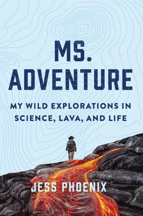 Ms. Adventure: My Wild Explorations in Science, Lava, and Life