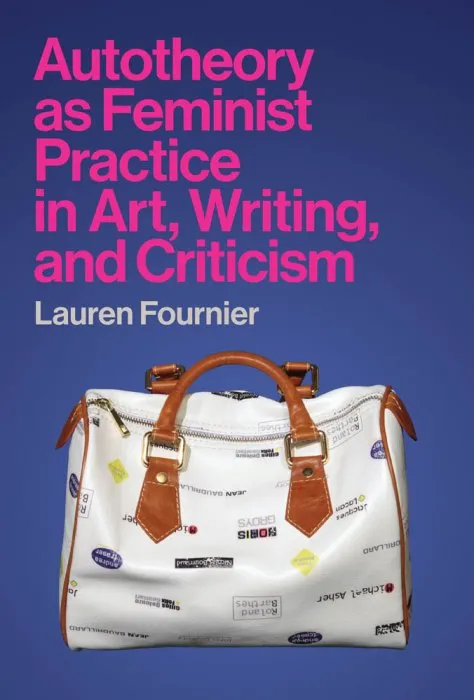 Autotheory as Feminist Practice in Art, Writing, and Criticism (The MIT Press)