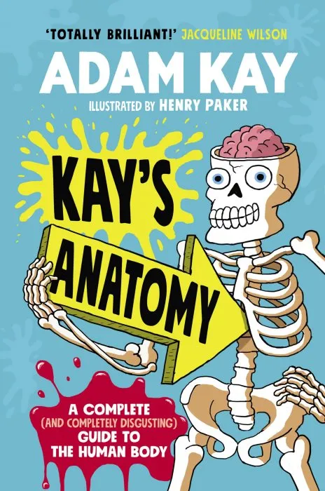 Kay's Anatomy: A Complete (and completely disgusting) Guide to the Human Body
