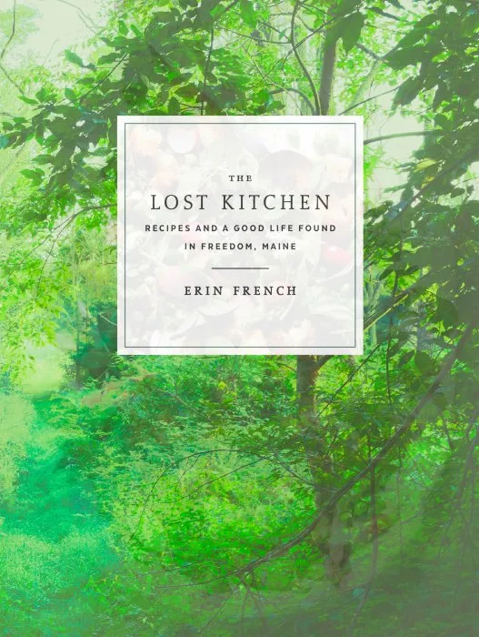 The Lost Kitchen: Recipes and a Good Life Found in Freedom, Maine