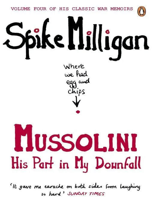 Mussolini: His Part in My Downfall (Milligan Memoirs, Book 4)