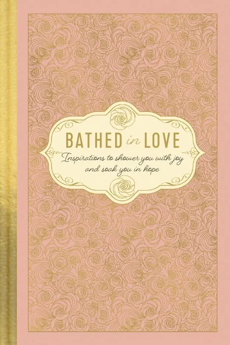 Bathed in Love: Inspirations to Shower You with Joy and Soak You in Hope