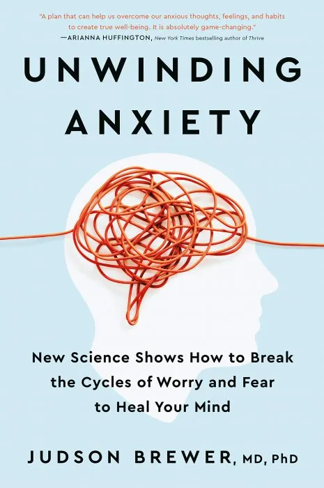 Unwinding Anxiety: New Science Shows How to Break the Cycles of Worry and Fear to Heal Your Mind