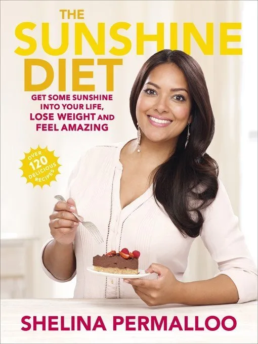 The Sunshine Diet: Get Some Sunshine into Your Life, Lose Weight and Feel Amazing Over 120 Delicious Recipes