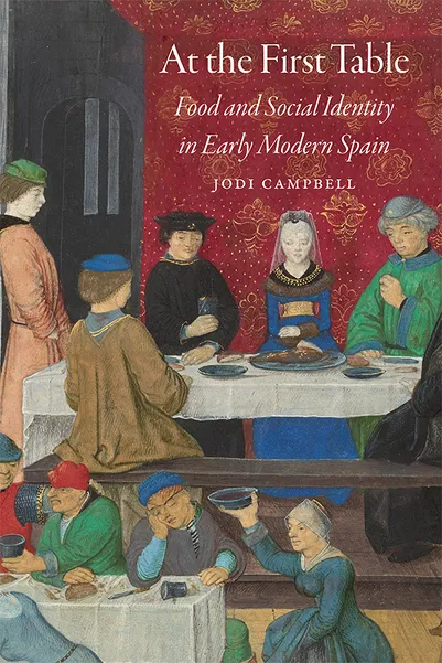 At the First Table: Food and Social Identity in Early Modern Spain (Early Modern Cultural Studies)