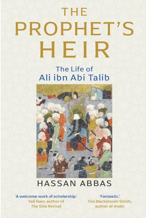 The Prophet's Heir: The Life of Ali Ibn Abi Talib