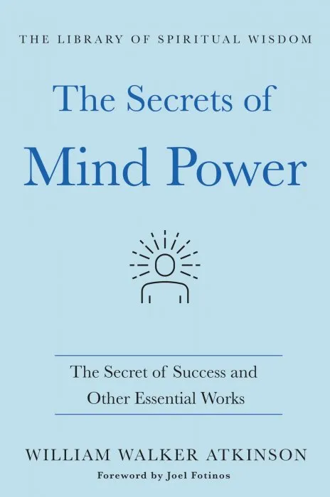 The Secrets of Mind Power: The Secret of Success and Other Essential Works (The Library of Spiritual Wisdom)
