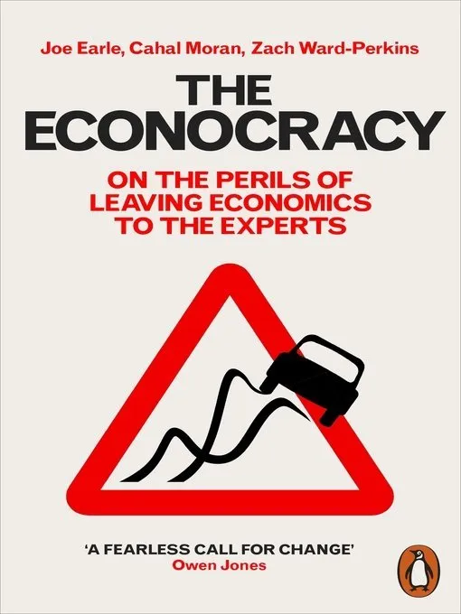 The Econocracy: The Perils of Leaving Economics to the Experts (Manchester Capitalism)
