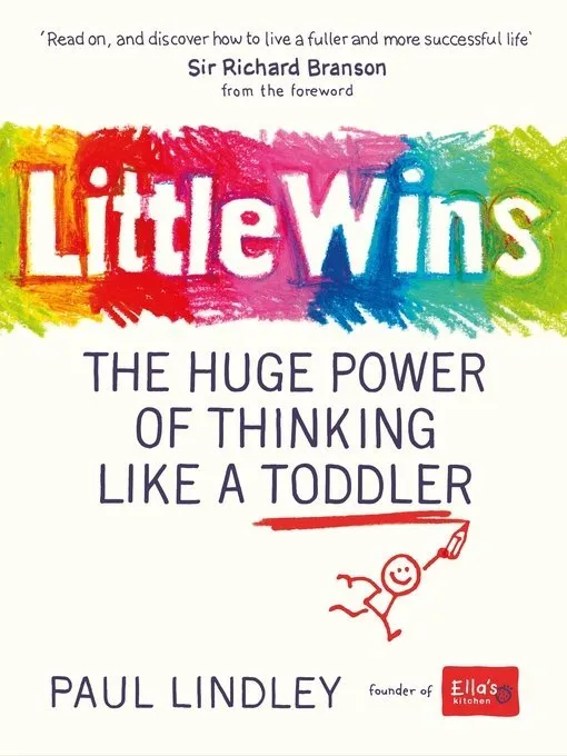 Little Wins: The Huge Power of Thinking Like a Toddler