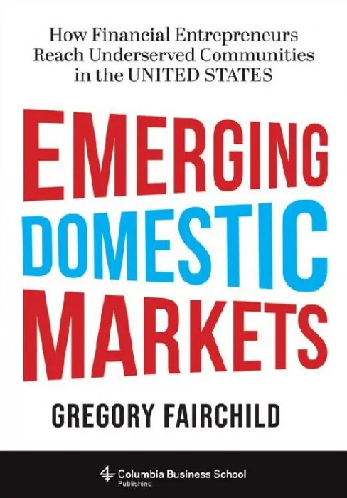 Emerging Domestic Markets: How Financial Entrepreneurs Reach Underserved Communities in the United States