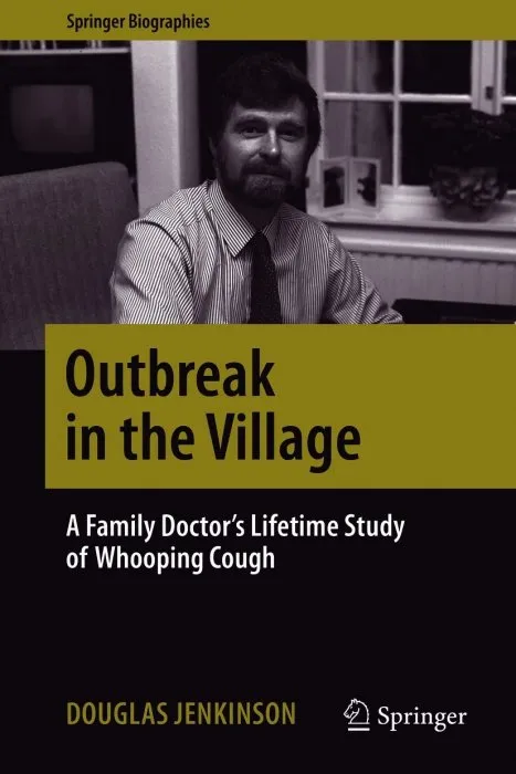 Outbreak in the Village: A Family Doctor's Lifetime Study of Whooping Cough (Springer Biographies)