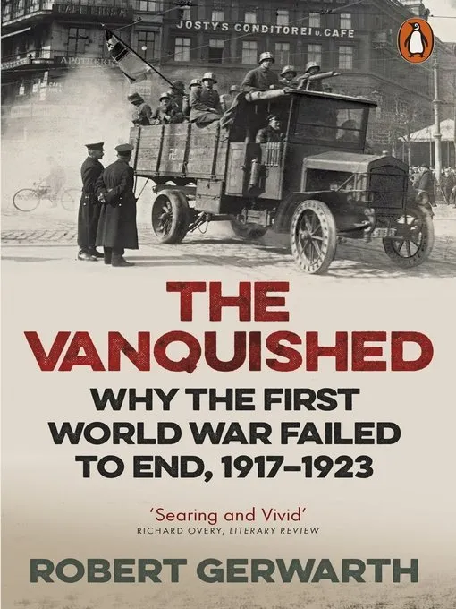 The Vanquished: Why the First World War Failed to End