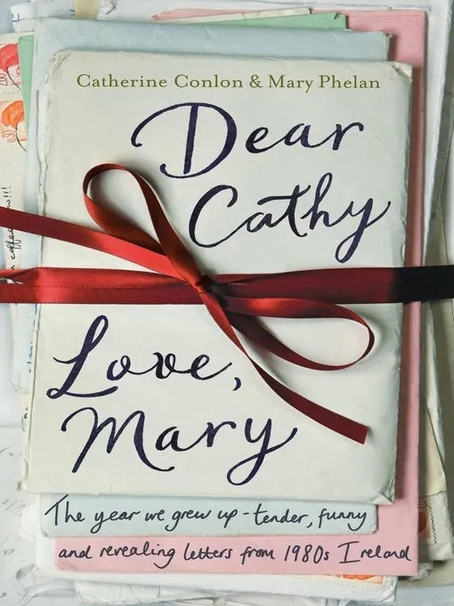 Dear Cathy ... Love, Mary: The Year We Grew Up - Tender, Funny and Revealing Letters from 1980s Ireland