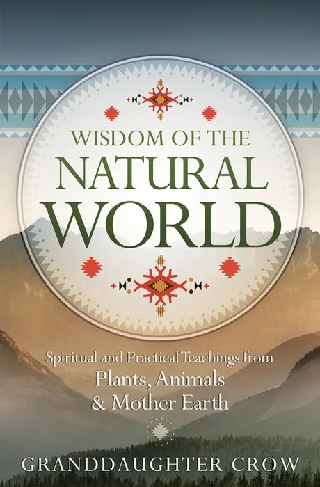 Wisdom of the Natural World: Spiritual and Practical Teachings from Plants, Animals & Mother Earth