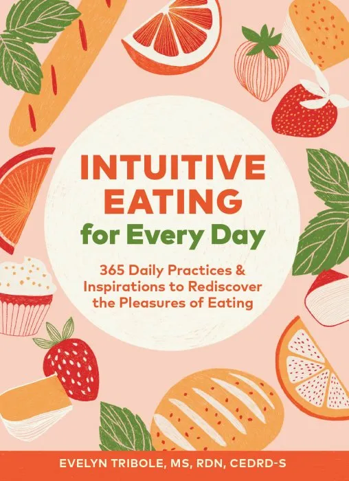 Intuitive Eating for Every Day: 365 Daily Practices & Inspirations to Rediscover the Pleasures of Eating