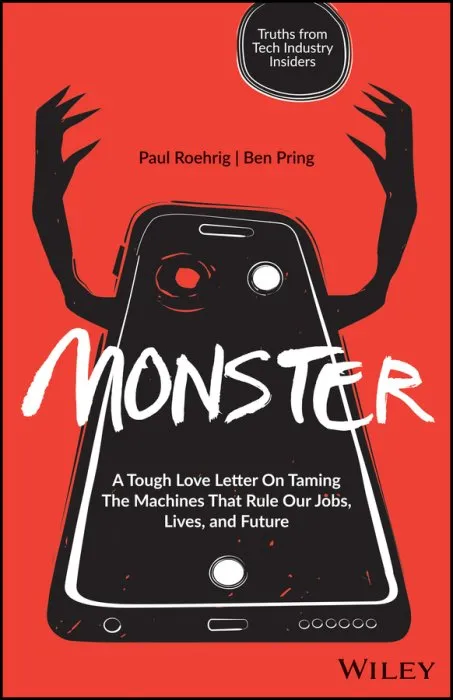 Monster: A Tough Love Letter On Taming the Machines that Rule our Jobs, Lives, and Future