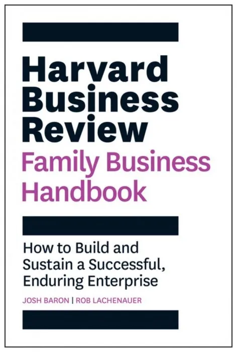 The Harvard Business Review Family Business Handbook: How to Build and Sustain a Successful, Enduring Enterprise (HBR Handbooks)