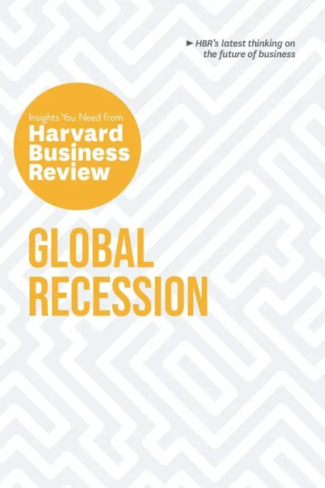 Global Recession: The Insights You Need from Harvard Business Review (HBR Insights)