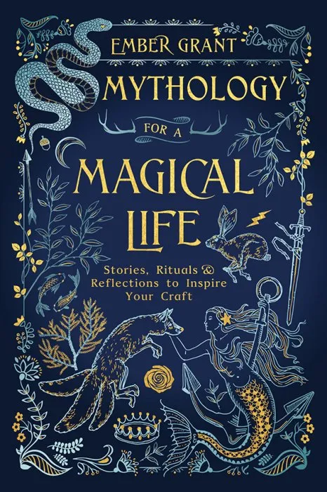 Mythology for a Magical Life: Stories, Rituals & Reflections to Inspire Your Craft