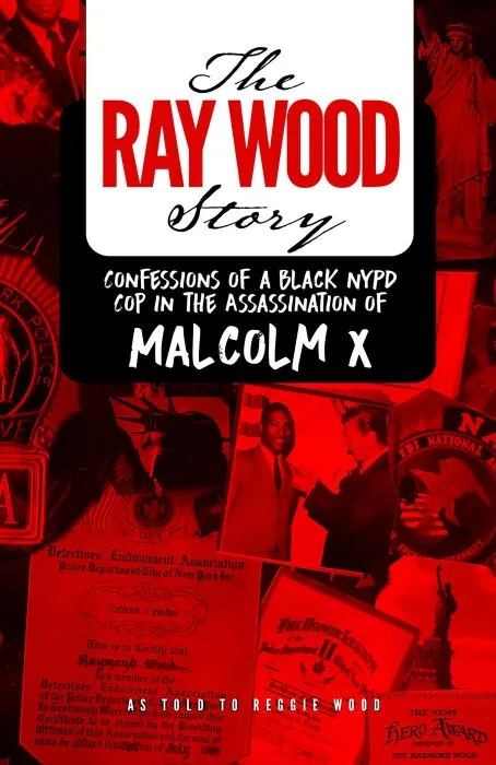 The Ray Wood Story: Confessions of a Black NYPD cop in the assassination of Malcolm X