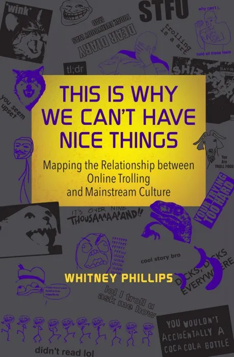 This Is Why We Can't Have Nice Things: Mapping the Relationship between Online Trolling and Mainstream Culture (The MIT Press)