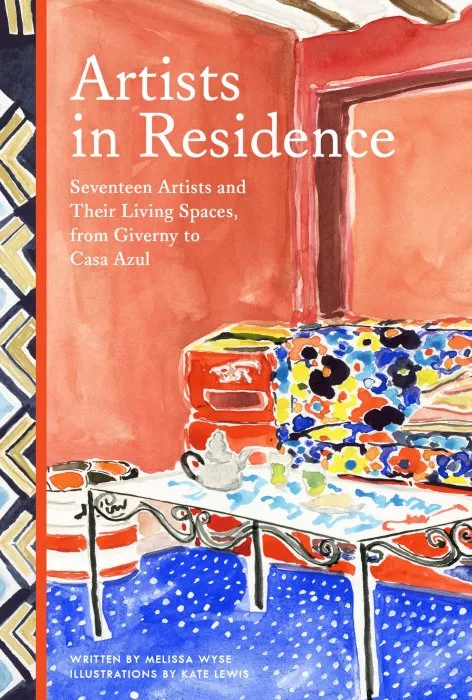 Artists in Residence: Seventeen Artists and Their Living Spaces, from Giverny to Casa Azul