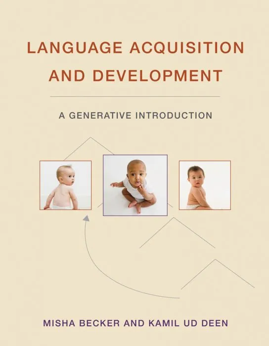 Language Acquisition and Development: A Generative Introduction (The MIT Press)