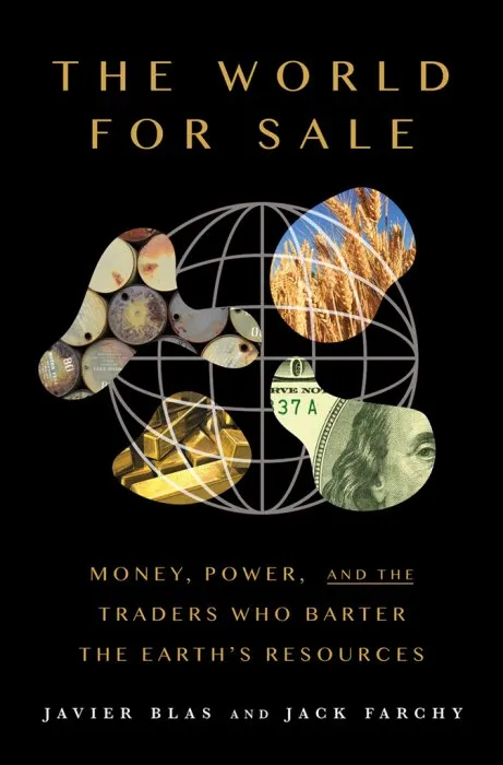 The World For Sale: Money, Power, and the Traders Who Barter the Earth's Resources