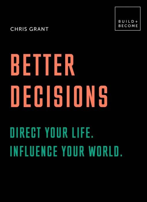 Better Decisions: Direct your life. Influence your world.: 20 thought-provoking lessons (BUILD+BECOME)