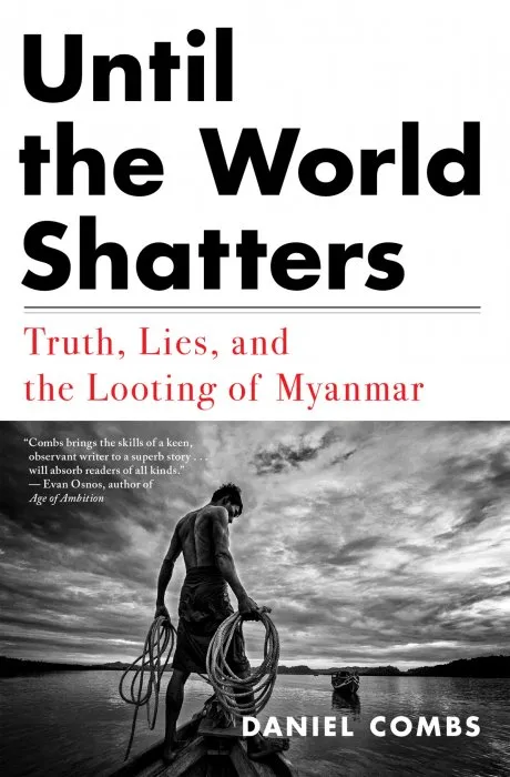 Until the World Shatters: Truth, Lies, and the Looting of Myanmar