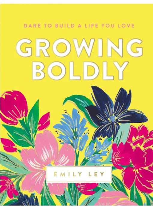 Growing Boldly: Dare to Build a Life You Love