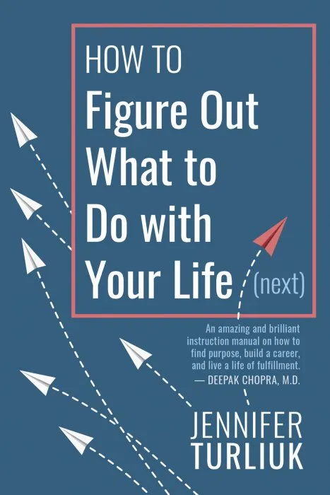 How to Figure Out What to Do with Your Life (Next)