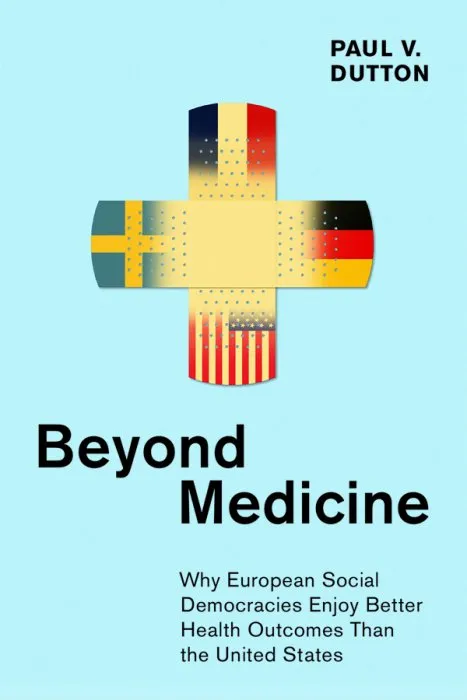 Beyond Medicine: Why European Social Democracies Enjoy Better Health Outcomes Than the United States