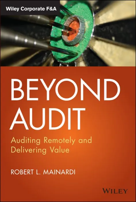 Beyond Audit: Auditing Remotely and Delivering Value (Wiley Corporate F&A)