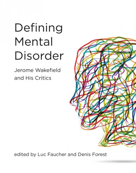 Defining Mental Disorder: Jerome Wakefield and His Critics (Philosophical Psychopathology)