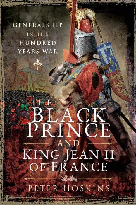 The Black Prince and King Jean II of France: Generalship in the Hundred Years War