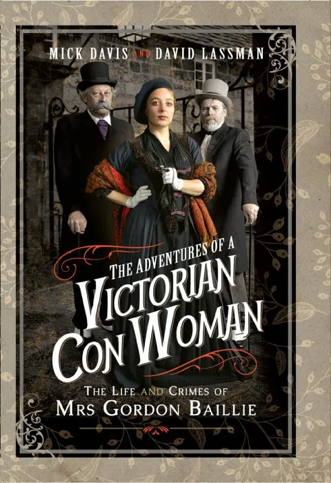 The Adventures of a Victorian Con Woman: The Life and Crimes of Mrs Gordon Baillie