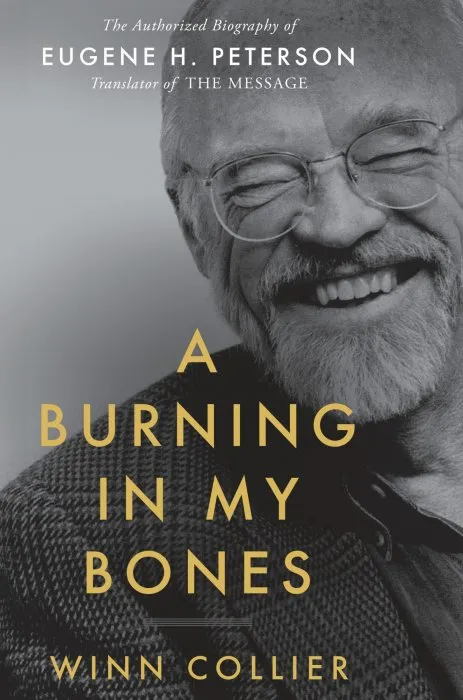 A Burning in My Bones: The Authorized Biography of Eugene H. Peterson, Translator of The Message