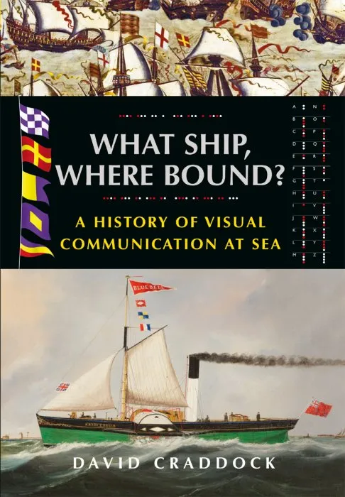 What Ship, Where Bound?: A History of Visual Communication at Sea