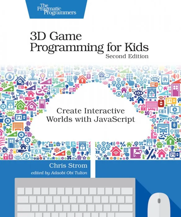 3D Game Programming for Kids: Create Interactive Worlds with JavaScript, 2nd Edition