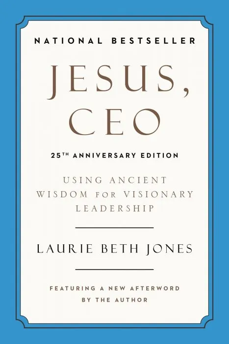 Jesus, CEO: Using Ancient Wisdom for Visionary Leadership